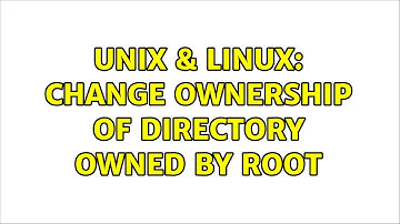 Unix & Linux: Change ownership of directory owned by root (2 Solutions!!)
