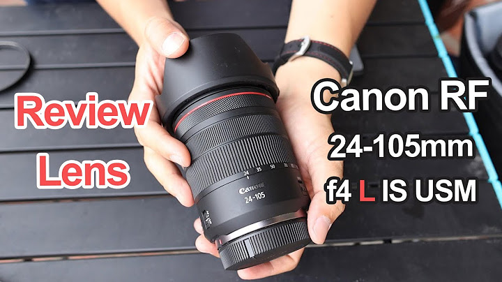 Đánh giá canon 24-105mm f4l is ii usm mới 100 năm 2024