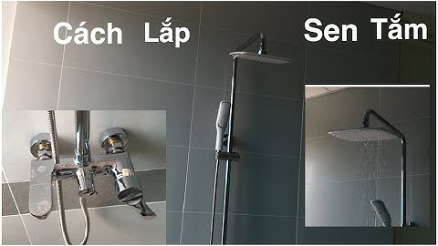 CÁCH LẮP SEN CÂY, CÁCH LẮP SEN TẮM, CÁCH LẮP VÒI SEN TẮM ĐỨNG,