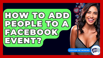 How To Add People To A Facebook Event? - Everyday-Networking