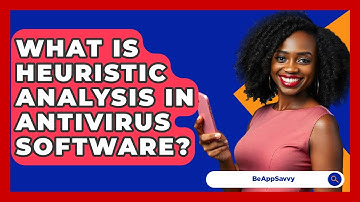 What Is Heuristic Analysis In Antivirus Software? - Be App Savvy