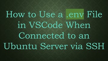 How to Use a .env File in VSCode When Connected to an Ubuntu Server via SSH