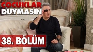 Çocuklar Duymasın 38 Bölüm