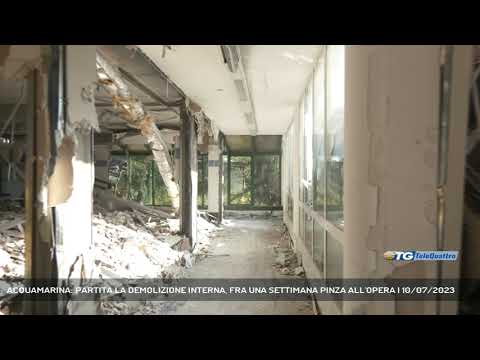 ACQUAMARINA: PARTITA LA DEMOLIZIONE INTERNA, FRA UNA SETTIMANA PINZA ALL'OPERA | 10/07/2023
