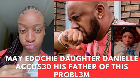 May Edochie Daughter Danielle Accu3d His Father Of This Probl3m