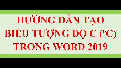 Hướng dẫn tạo biểu tượng độ C trong Word 2019