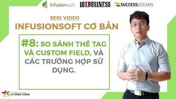 Infusionsoft Cơ bản #8: So Sánh Thẻ Tag Và Custom Field, và Các trường hợp sử dụng || Lê Thiên Công