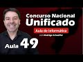 Concurso Nacional Unificado (CNU) - Aula 49 de Informática