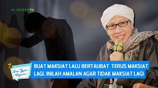Buat Maksiat Lalu BERTAUBAT, Terus MAKSIAT lagi. Inilah AMALAN Agar tidak Maksiat Lagi - Buya Yahya