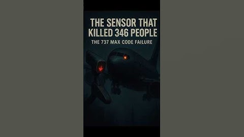 THE SENSOR THAT KILLED 346 PEOPLE — The 737 MAX Code Failure