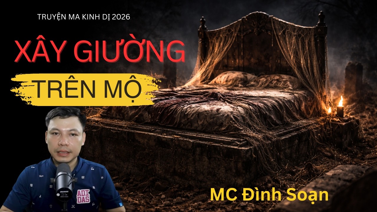 XÂY GIƯỜNG TRÊN MỘ - Truyện Ma Kinh Dị | Truyện Ma Mc Đình Soạn Đọc