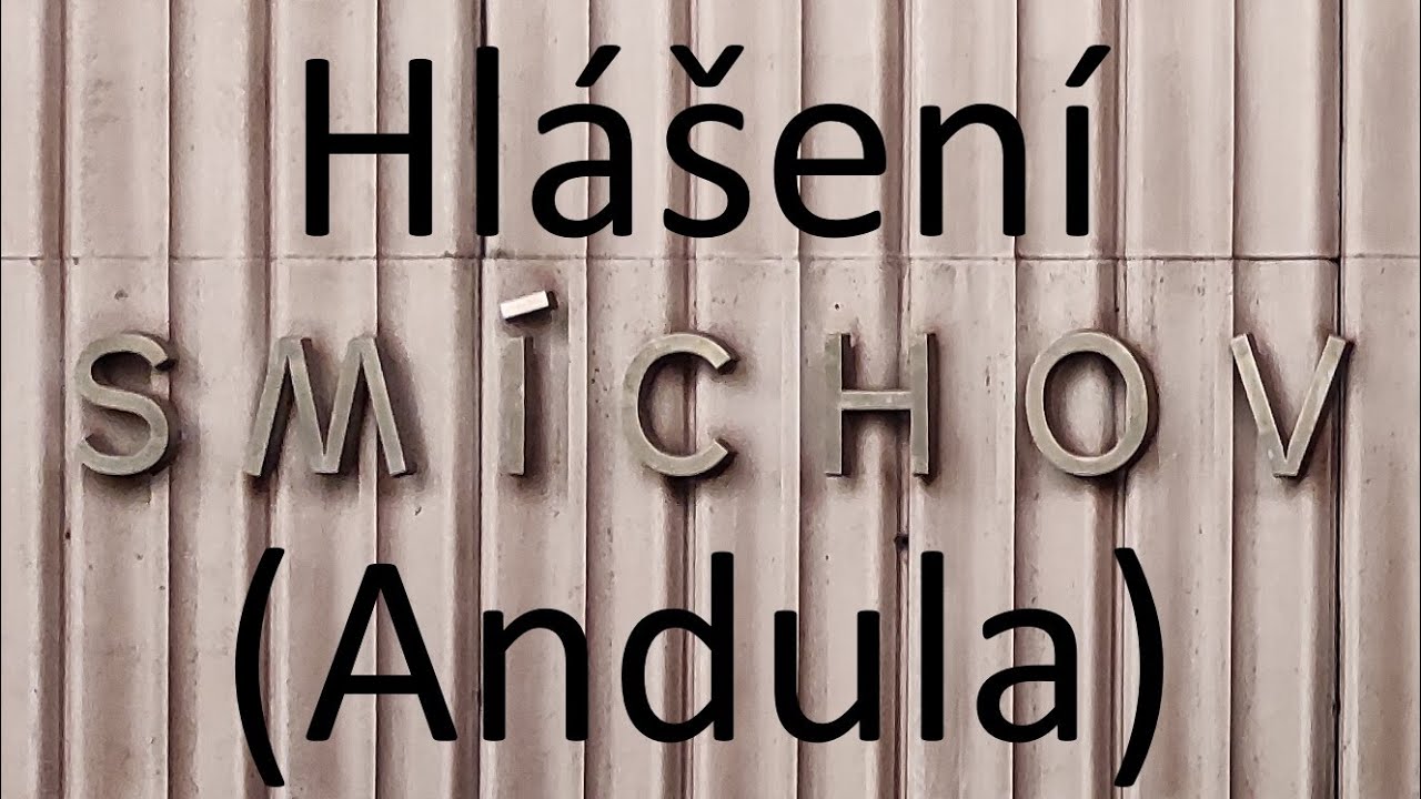 Hlášení (Andula) Praha-Smíchov