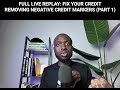 FULL LIVE REPLAY: FIX YOUR CREDIT REMOVING NEGATIVE CREDIT MARKERS