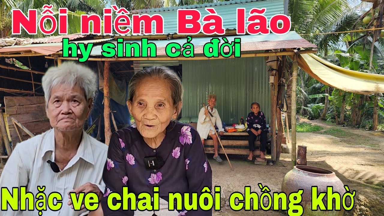 Nỗi niềm của Bà Lão hy sinh cả cuộc đời nhặc ve chai nuôi chồng khờ