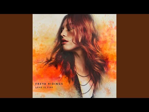 Putar Love Is Fire (Single Version) - Freya Ridings