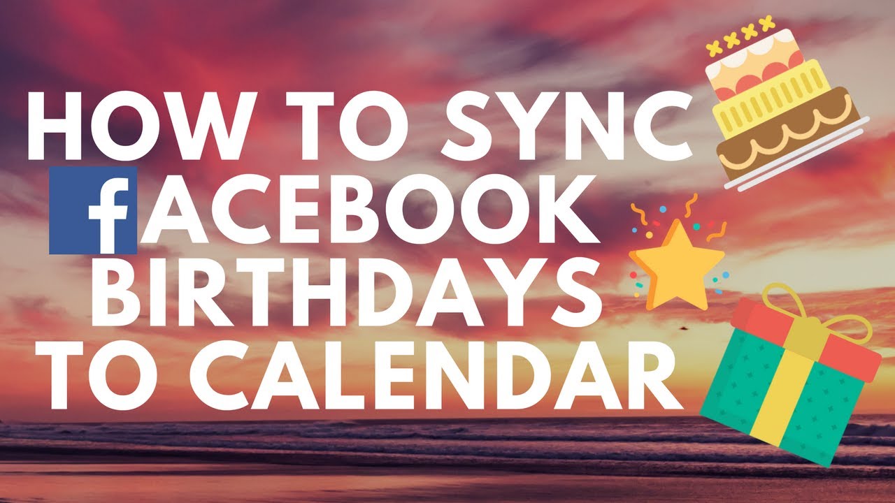 Never Miss A BirthdayHow to sync facebook birthdays to google calendar