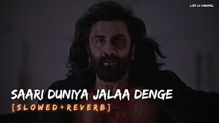 Saari Duniya Jalaa Denge Extended Version || Slowed   Reverb || LoFi 1.0