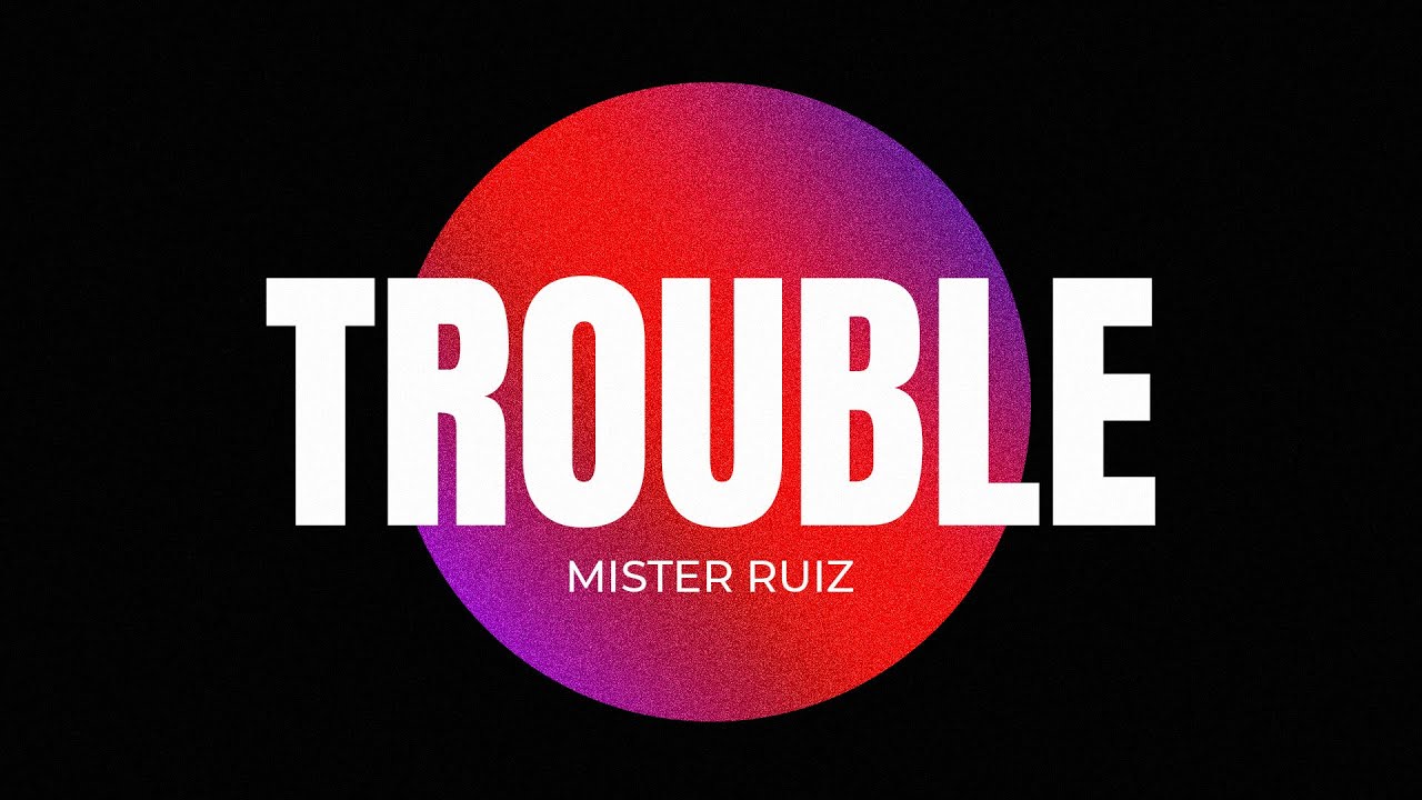 Mr trouble. Mr Ruiz.