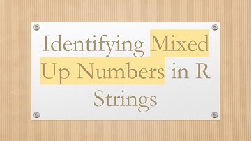 Identifying Mixed Up Numbers in R Strings
