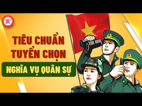 Độ Tuổi Đăng Ký Tham Gia Nghĩa Vụ Quân Sự - Tiêu Chuẩn Tuyển Chọn Đi Nghĩa Vụ Quân Sự | NGHĨA VỤ QUÂN SỰ 2023