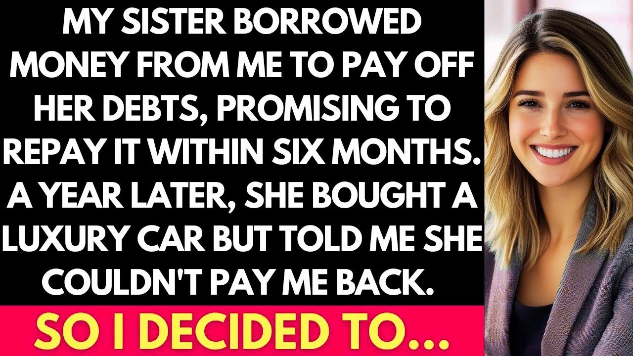 My Sister Borrowed Money From Me To Pay Off Her Debts, But Then She ...