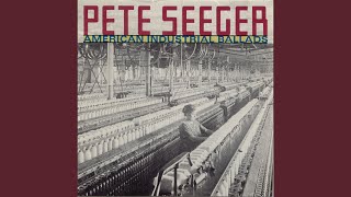 Video thumbnail of "Pete Seeger - Hard Times in the Mill"
