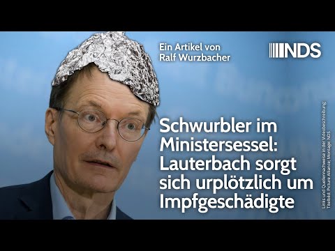 Schwurbler in the minister's chair: Lauterbach suddenly worries about vaccine victims. R. Wurzbacher NDS