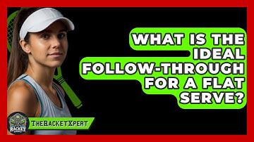 What Is The Ideal Follow-Through For A Flat Serve? - The Racket Xpert