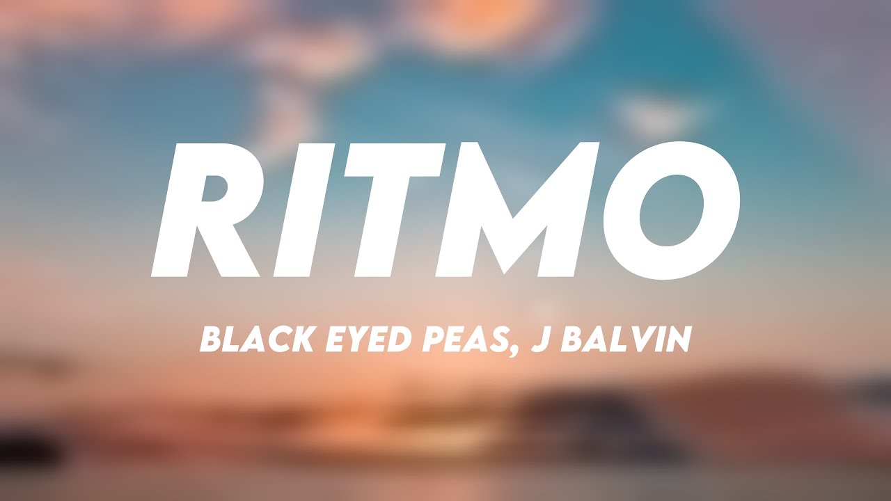J Balvin Ritmo RITMO - Black Eyed Peas, J Balvin {Letra} - YouTube