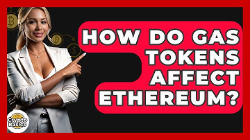 How Do Gas Tokens Affect Ethereum? - CryptoBasics360.com