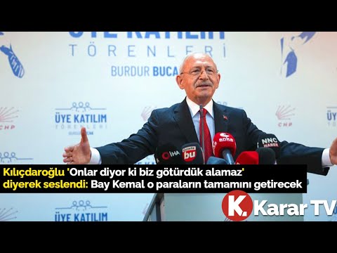 Kemal Kılıçdaroğlu: Bay Kemal O paraların tamamını Getirecek
