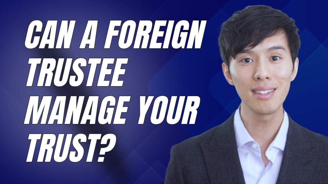 Can You Name a Foreign Trustee in Your Revocable Living Trust?
