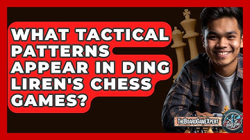 What Tactical Patterns Appear In Ding Liren