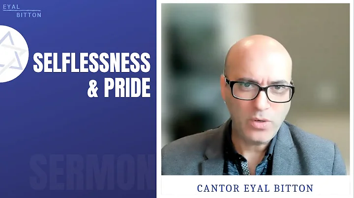 Selflessness & Pride: A D'var Torah by Cantor Eyal...