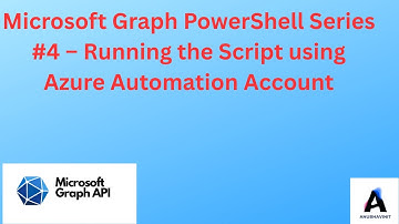 Microsoft Graph Series #4 – Running the Script using Azure Automation Account