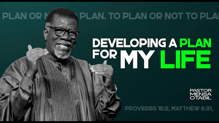 Developing A Plan For My Life 1: To Plan Or Not To Plan | Pastor Mensa Otabil | ICGC Christ Temple
