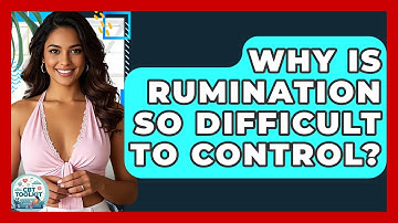 Why Is Rumination So Difficult To Control? - CBT Toolkit
