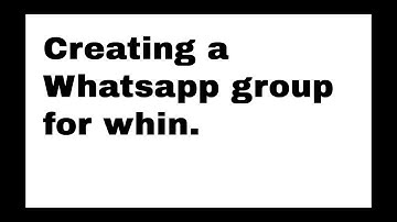 HOW TO: create a whatsapp group for whin from whatsapp.