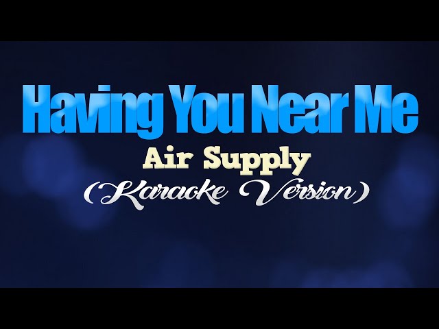 HAVING YOU NEAR ME - Air Supply (KARAOKE VERSION) class=