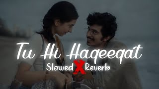 Tu Hi Haqeeqat | Slowed & Reverb | lofi Song Javed Ali, Irshan Ashraf, Pritam & Emraan H #lofimix
