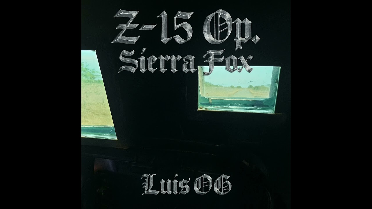 Watch Z-15 Op. Sierra Fox (Corrido Belico) Luis OG Ft Grupo Desizo Prod.K-Music on YouTube Watch Z-15 Op. Sierra Fox (Corrido Belico) Luis OG Ft Grupo Desizo Prod.K-Music on YouTube