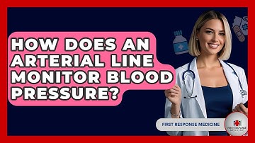 How Does An Arterial Line Monitor Blood Pressure? - First Response Medicine