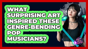 What Surprising Art Inspired These Genre-bending Pop Musicians? - Pop Music Gurus