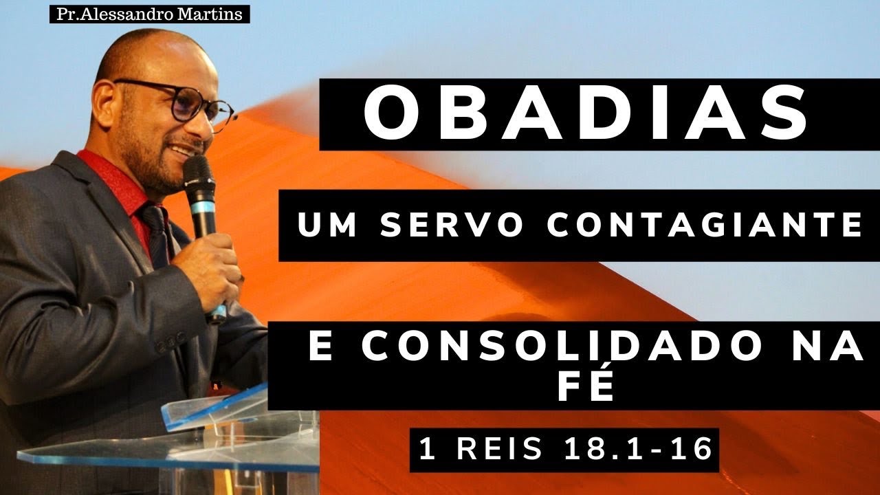 Obadias, um servo contagiante e consolidado na fé | 1 Reis 18.1-16 | Pr.Alessandro Martins |