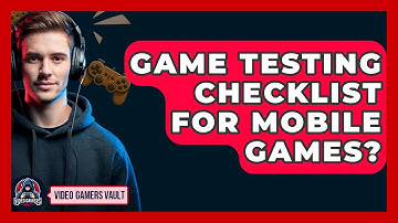 Game Testing Checklist For Mobile Games? - Video Gamers Vault