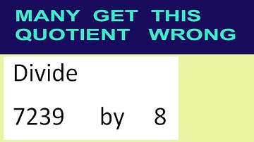 Divide     7239      by     8  many  get  this  quotient   wrong