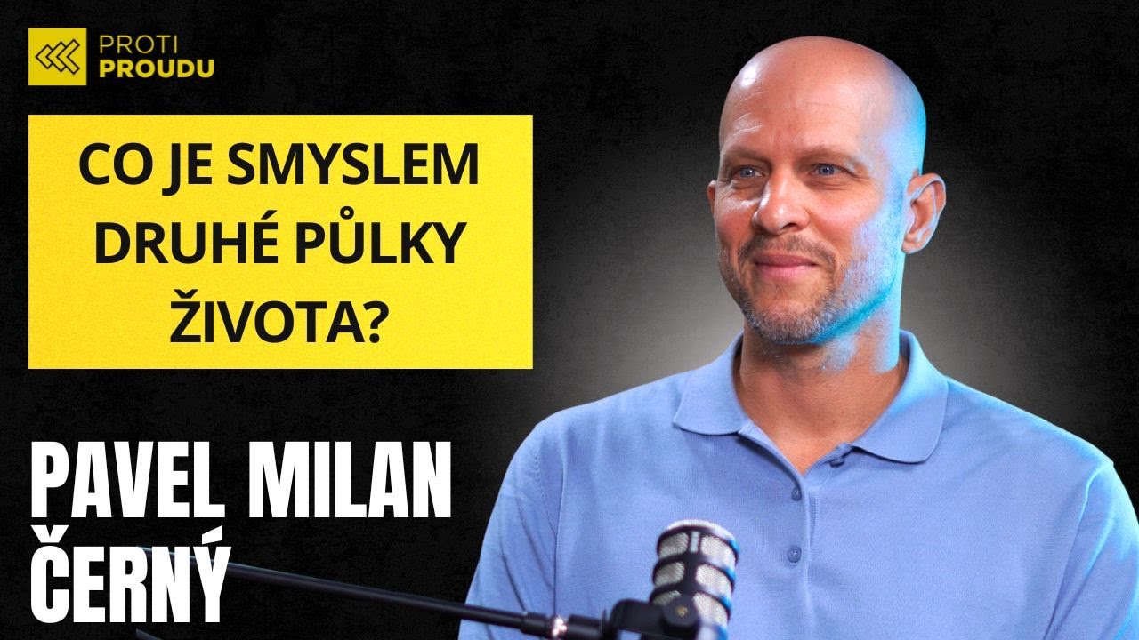 80 % lidí nikdy nedospěje. Pavel Milan Černý: Jak hledat smysl v druhé půlce života | PROTI PROUDU