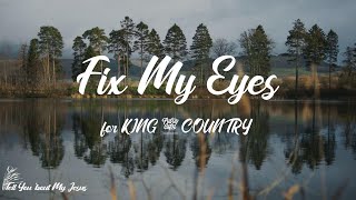 for KING & COUNTRY - Fix My Eyes (Lyrics) | Fix my eyes on you, on you