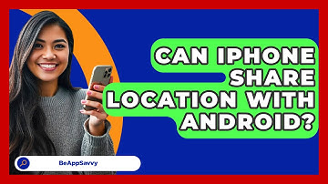 Can iPhone Share Location With Android? - Be App Savvy