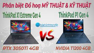 Phân biệt Đồ hoạ MỸ THUẬT & KỸ THUẬT - Lenovo ThinkPad X1 Extreme Gen 4 & Lenovo ThinkPad P1 Gen 4